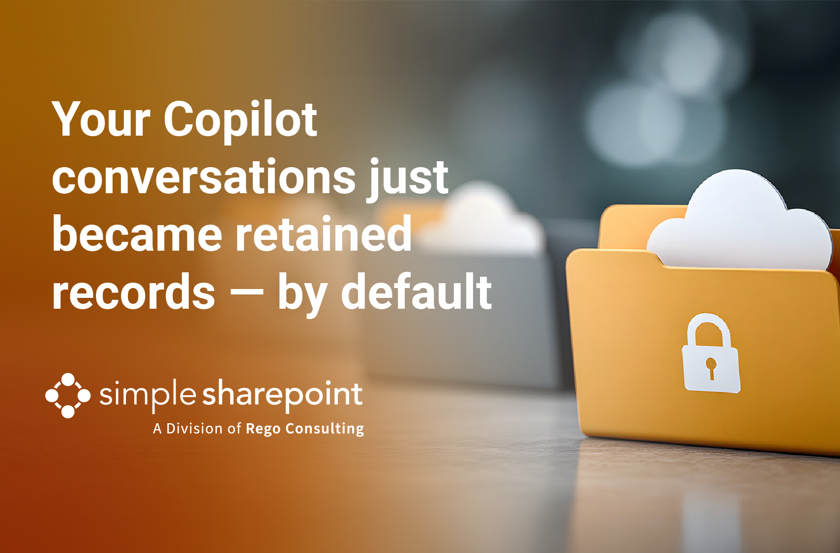Graphic with text: Your Copilot conversations just became retained records — by default.