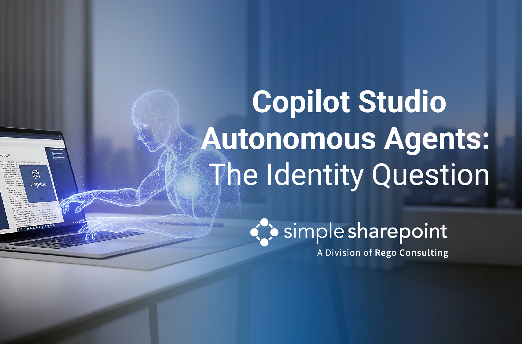 Graphic with text: Copilot Studio Autonomous Agents: The Identity Question. Simple SharePoint, a division of Rego Consulting.