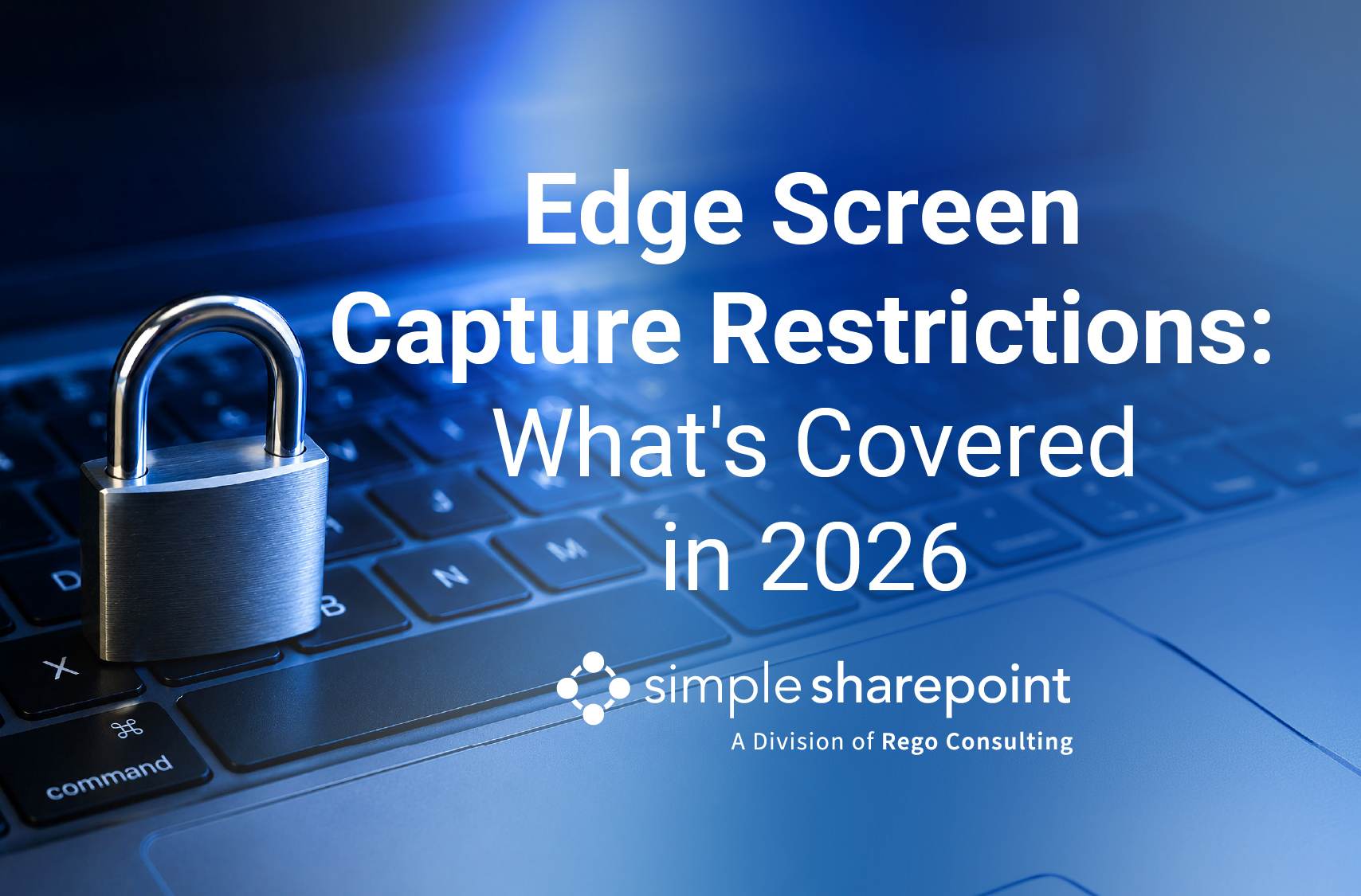 Graphic with text: Edge Screen Capture Restrictions: What's Covered in 2026. Simple SharePoint, a division of Rego Consulting.