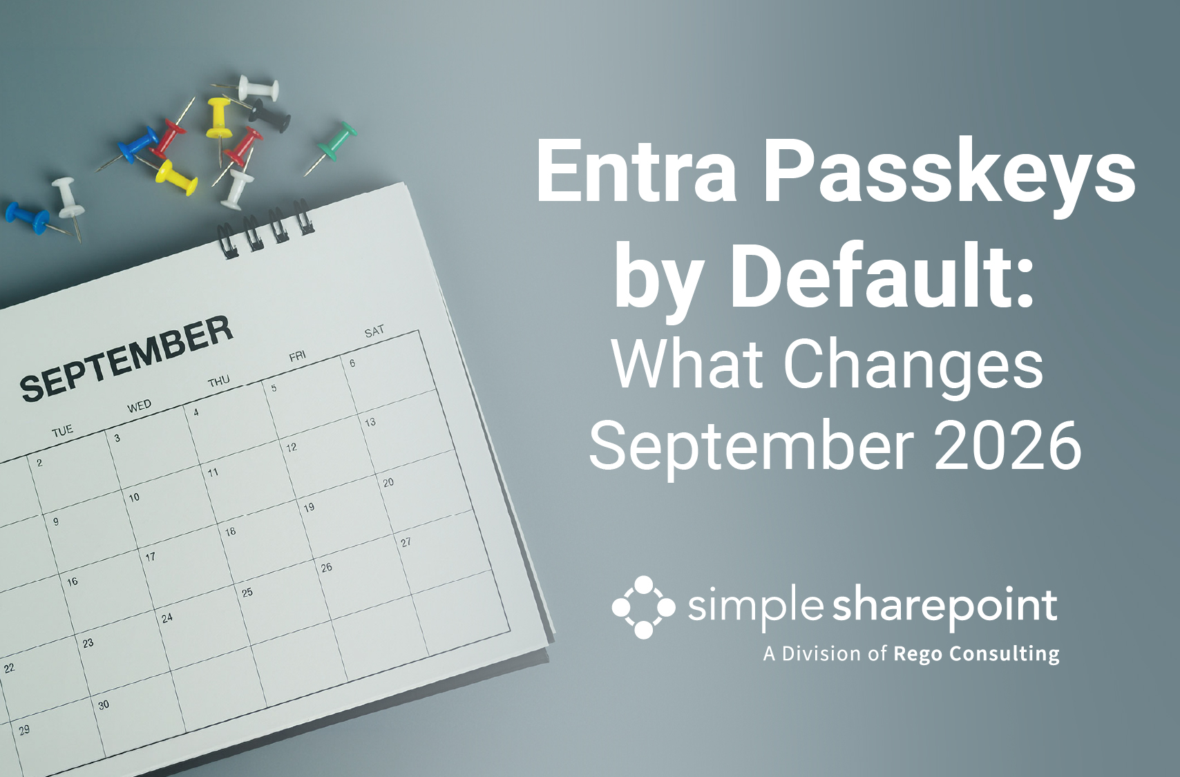Graphic with text: Entra Passkeys by Default: What Changes September 2026. Simple SharePoint, a division of Rego Consulting.