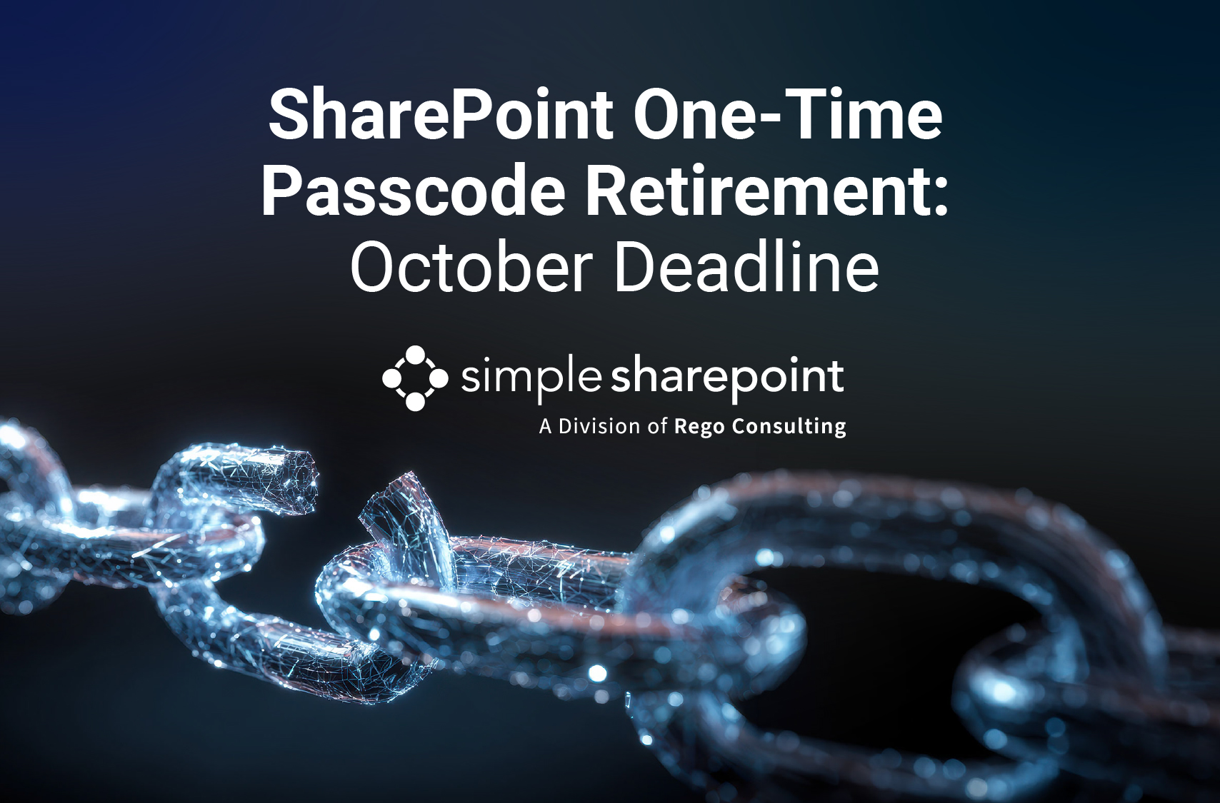 Graphic with text: SharePoint One-Time Passcode Retirement: October Deadline. Simple SharePoint, a division of Rego Consulting.