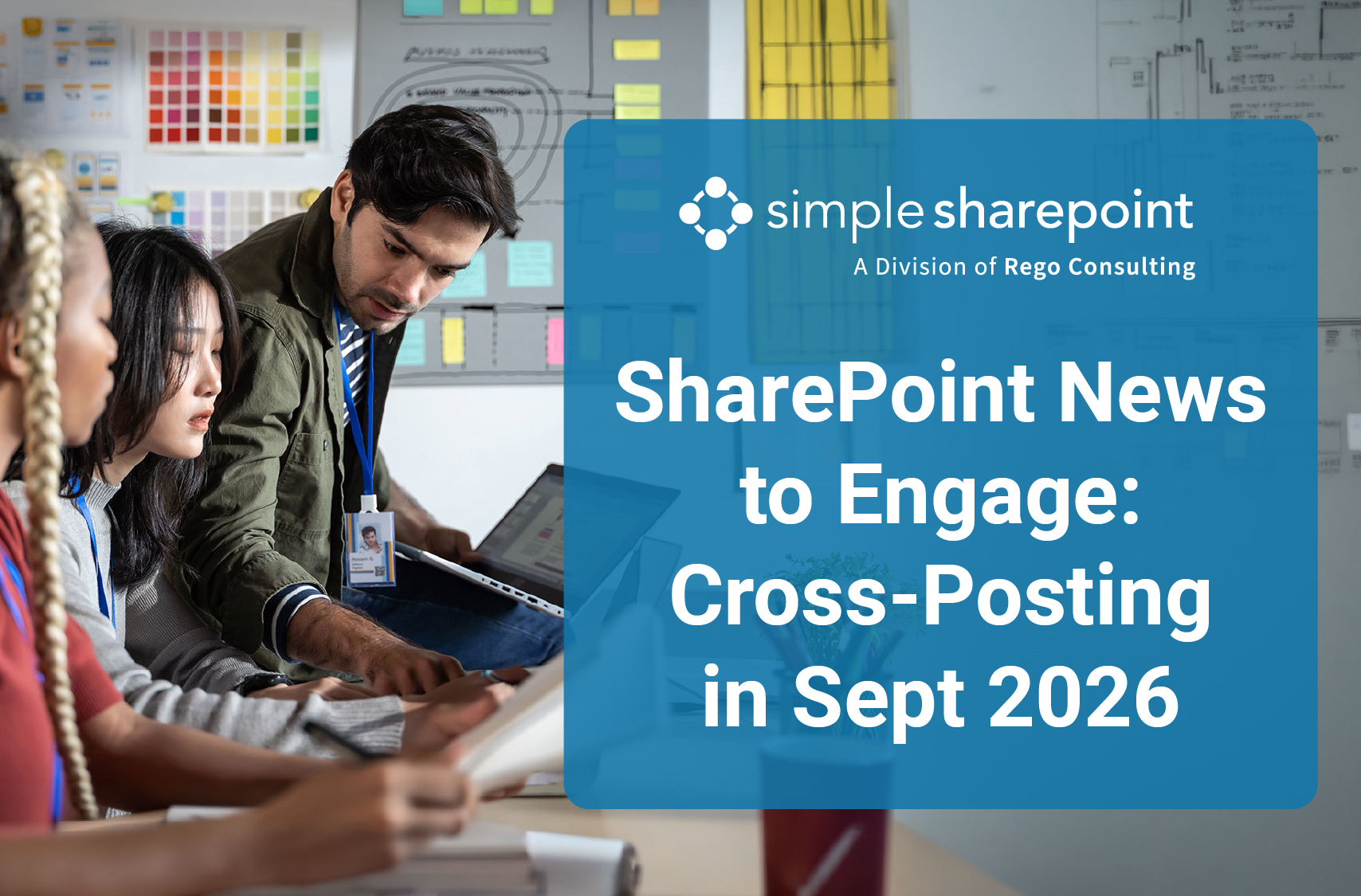 Graphic with text: SharePoint News to Engage: Cross-Posting in Sept 2026. Simple SharePoint, a division of Rego Consulting.