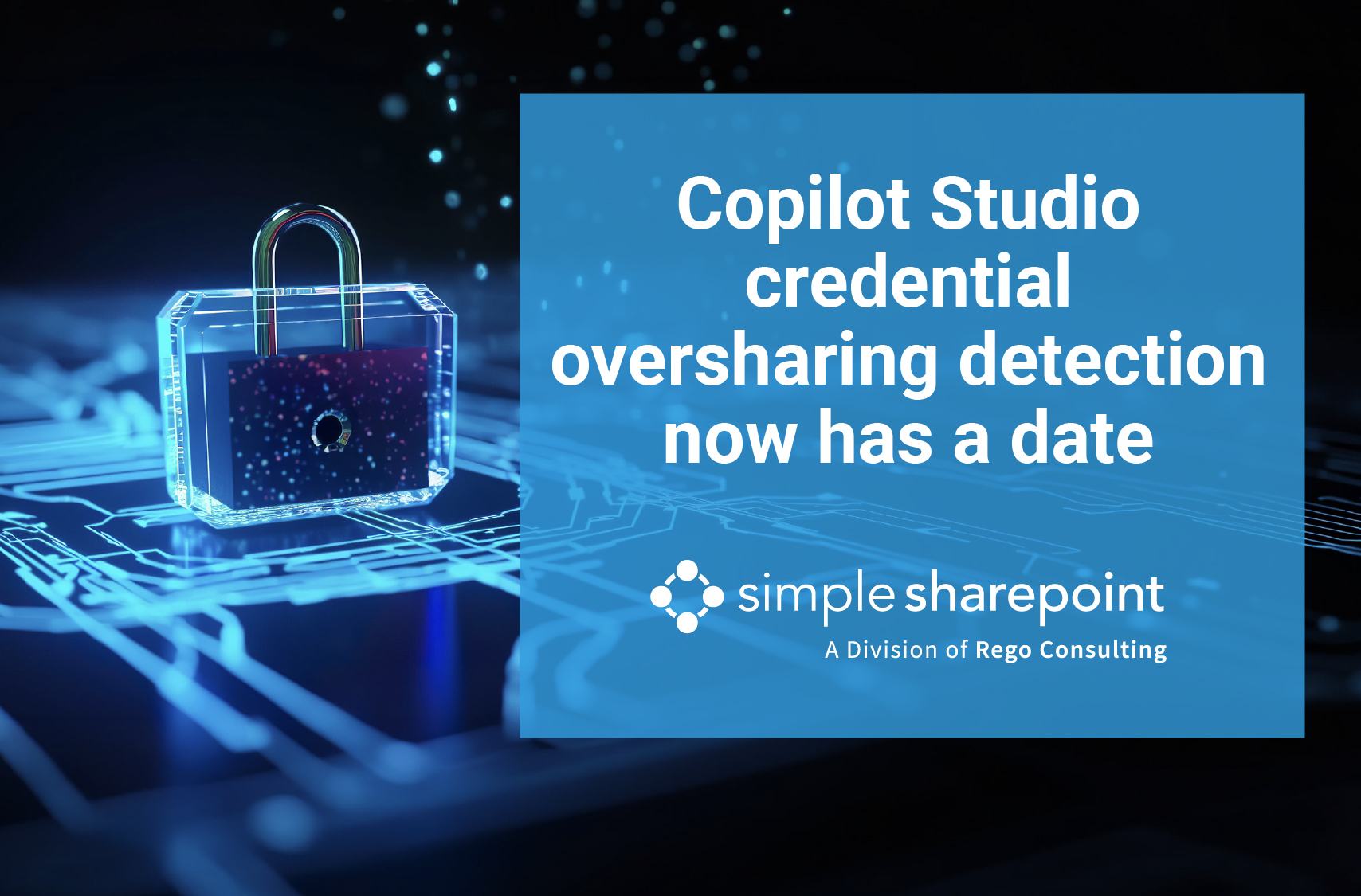Graphic with text: Copilot Studio credential oversharing detection now has a date. Simple SharePoint, a division of Rego Consulting.
