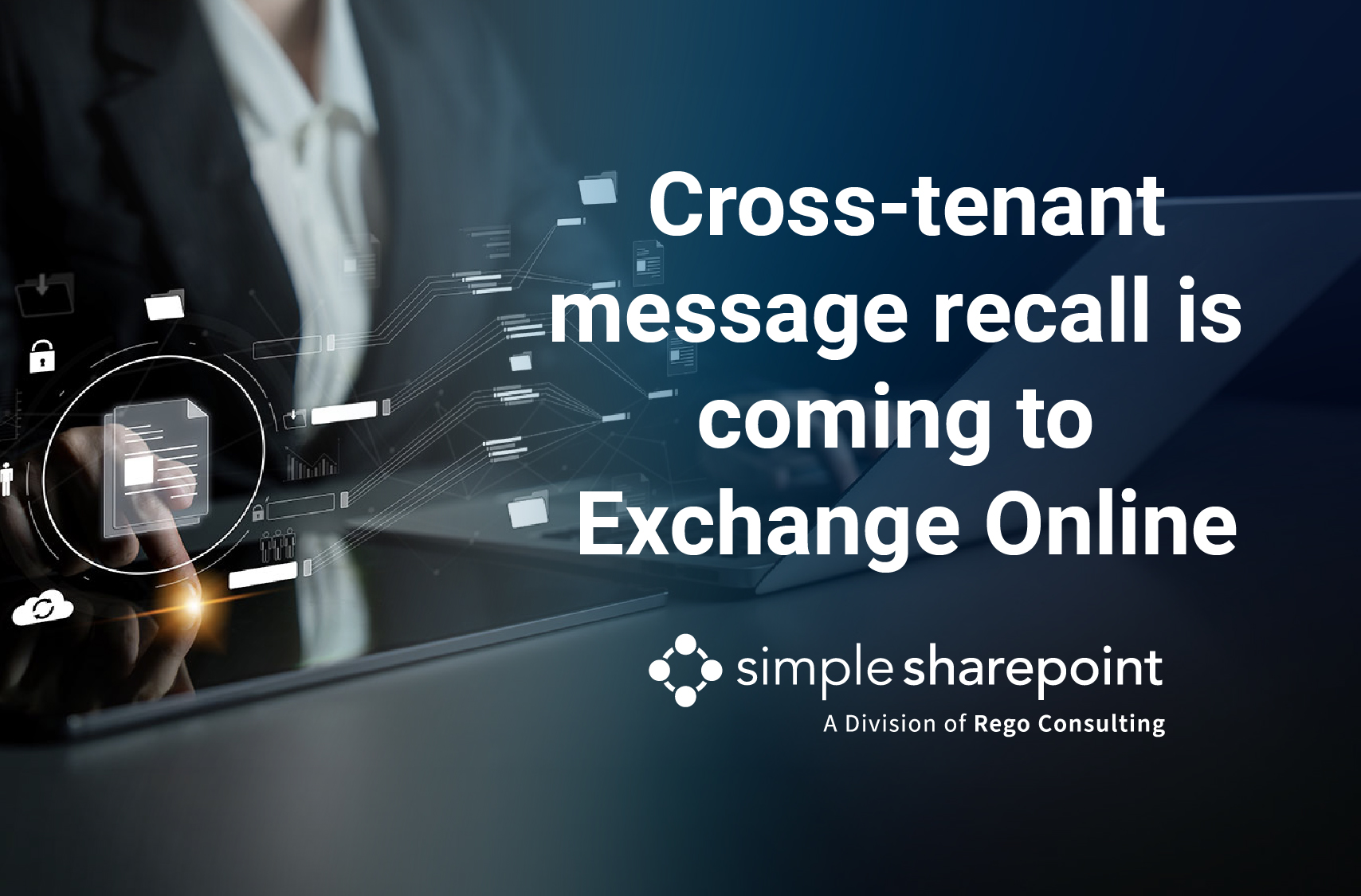 Graphic with text: Cross-tenant message recall is coming to Exchange Online. Simple SharePoint, a division of Rego Consulting.
