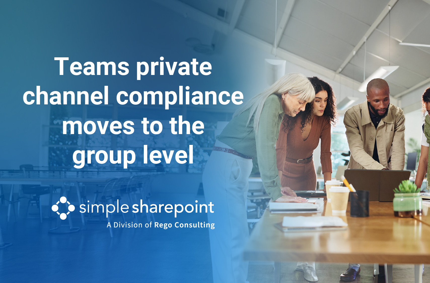 Graphic with text: Teams private channel compliance moves to the group level. Simple SharePoint, a division of Rego Consulting.