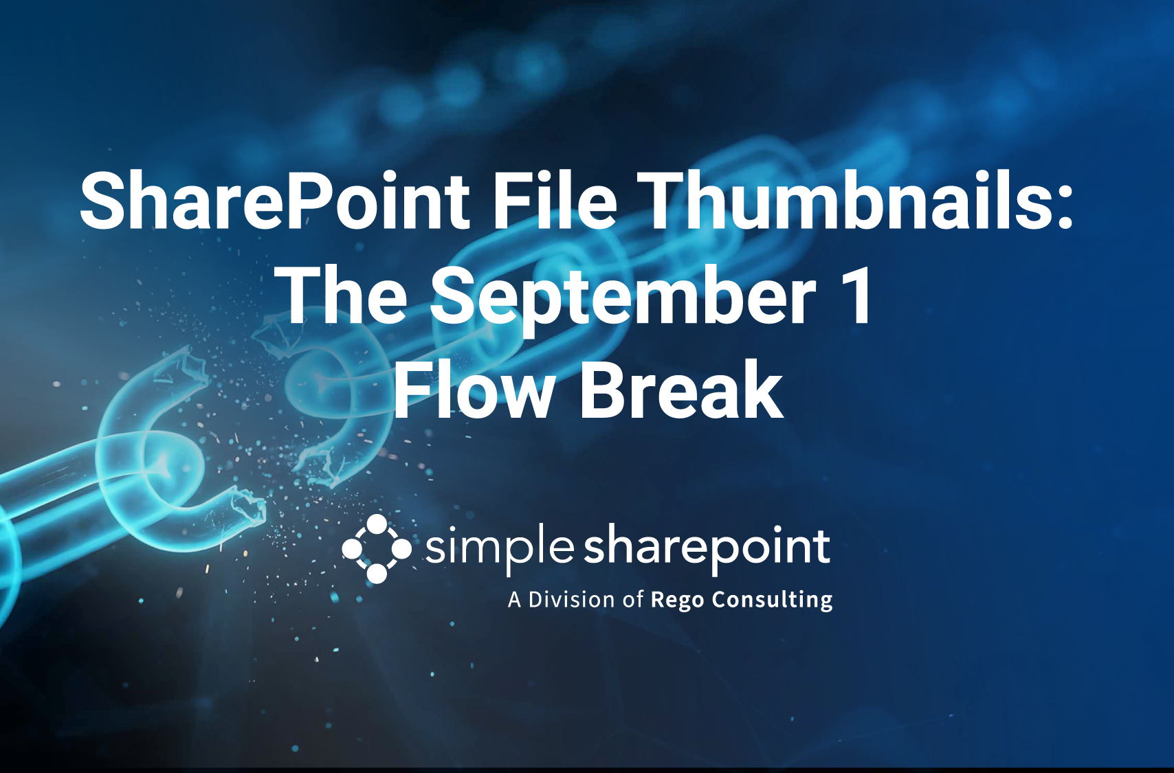 Graphic with text: SharePoint File Thumbnails: The September 1 Flow Break. Simple SharePoint, a division of Rego Consulting.