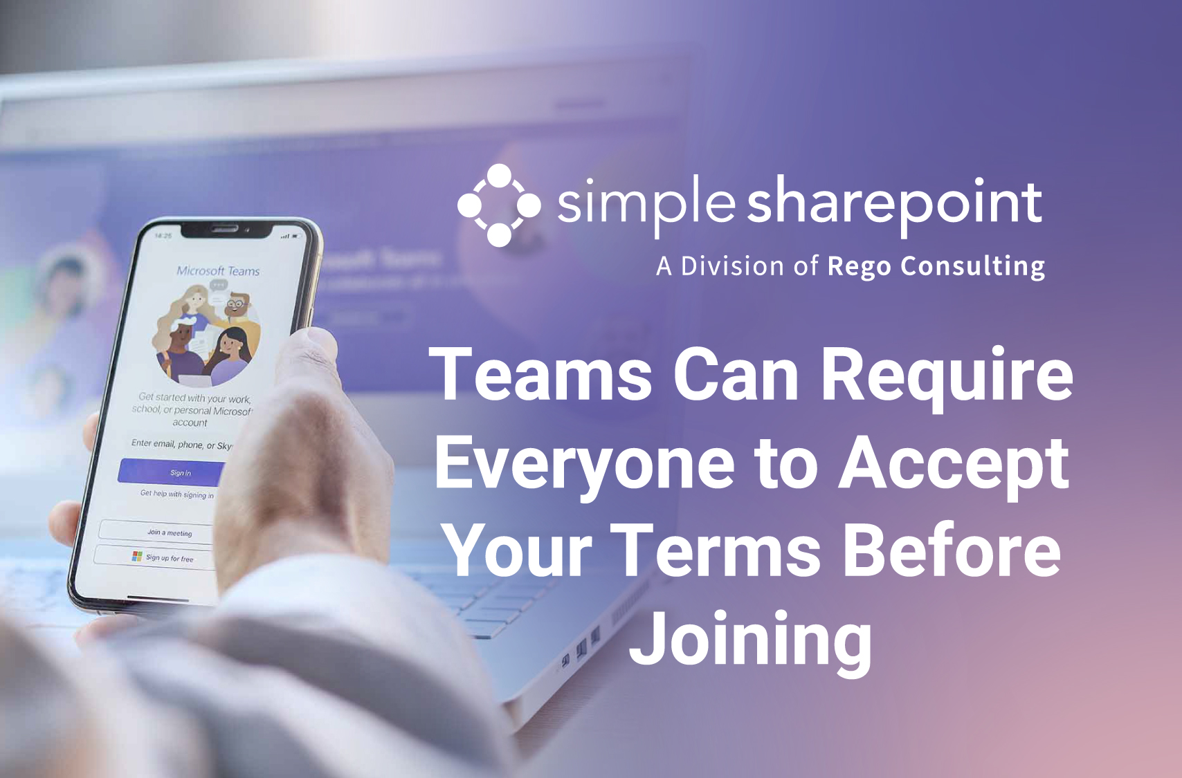 Graphic with text: Teams Can Require Everyone to Accept Your Terms Before Joining. Simple SharePoint, a division of Rego Consulting.