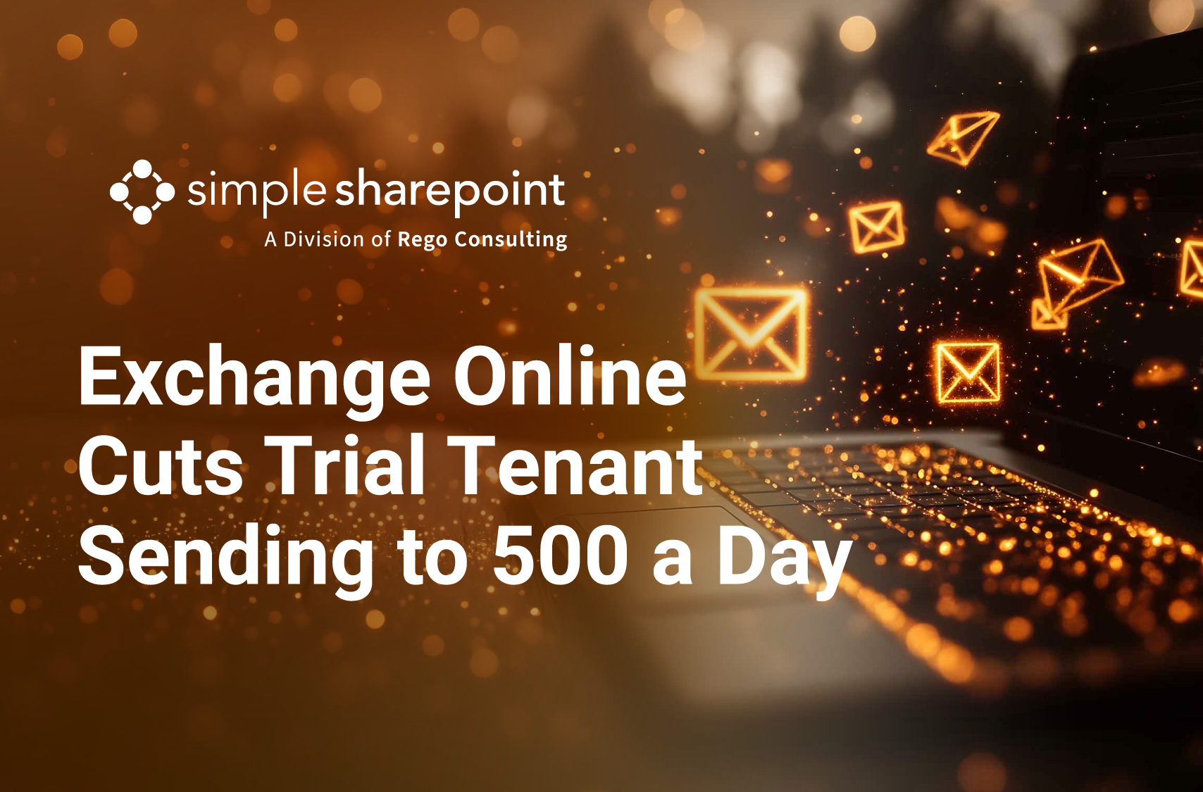 Graphic with text: Exchange Online Cuts Trial Tenant Sending to 500 a Day. Simple SharePoint, a division of Rego Consulting.