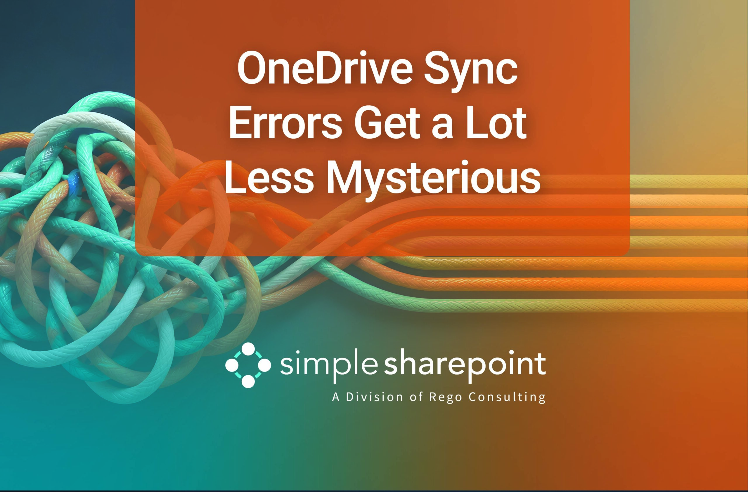 Graphic with text: OneDrive Sync Errors Get a Lot Less Mysterious. Simple SharePoint, a division of Rego Consulting.