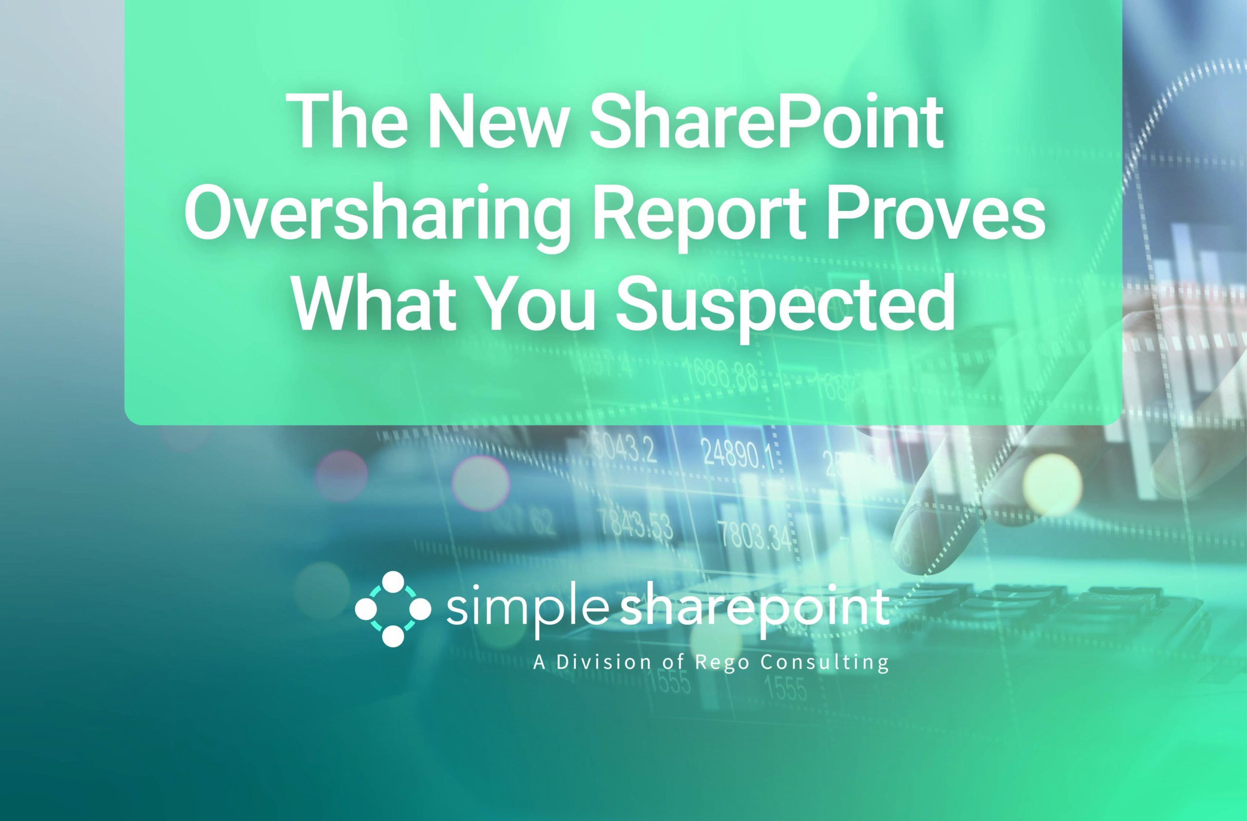 Graphic with text: The New SharePoint Oversharing Report Proves What You Suspected. Simple SharePoint, a division of Rego Consulting.