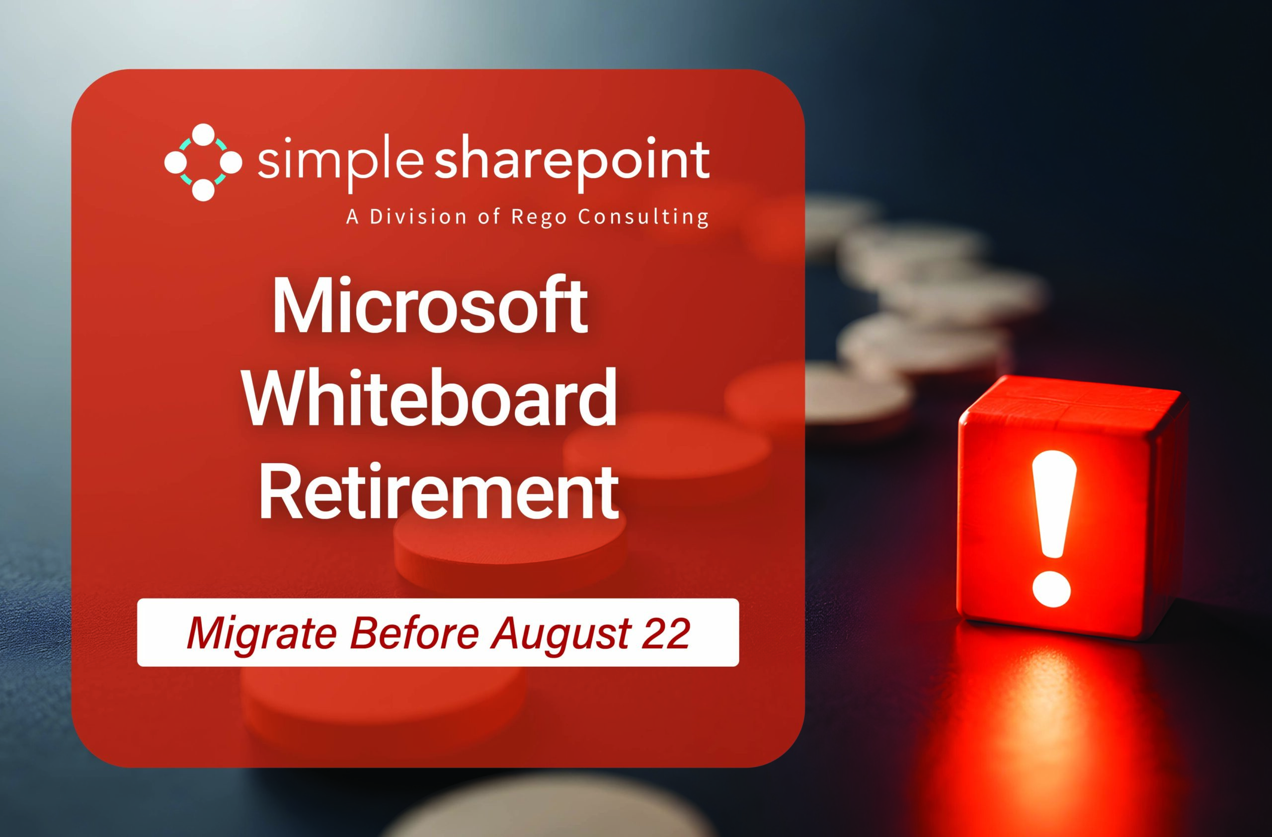 Graphic with text: Microsoft Whiteboard Retirement: Migrate Before August 22. Simple SharePoint, a division of Rego Consulting.