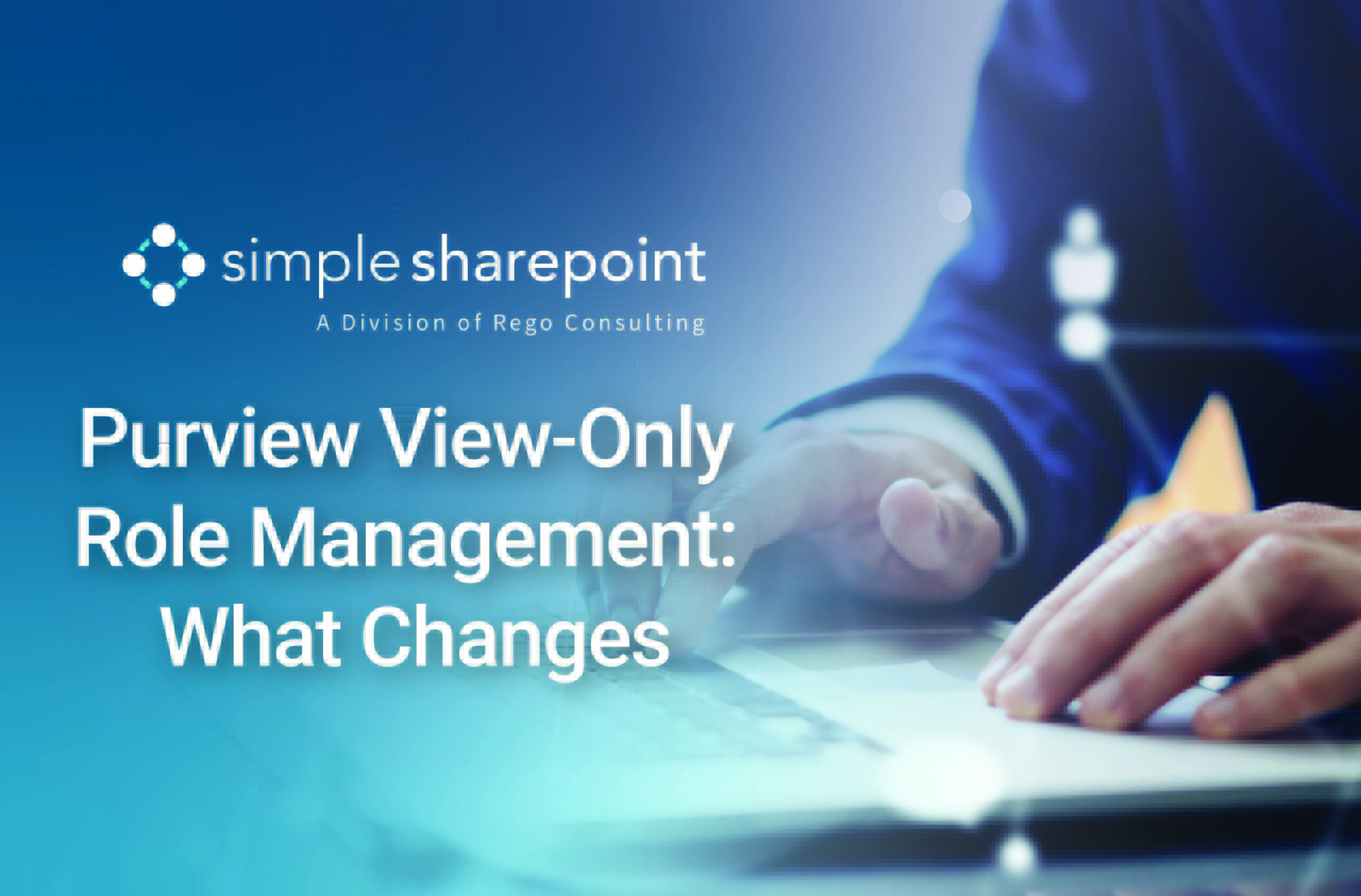 Graphic with text: Purview View-Only Role Management: What Changes. Simple SharePoint, a division of Rego Consulting.