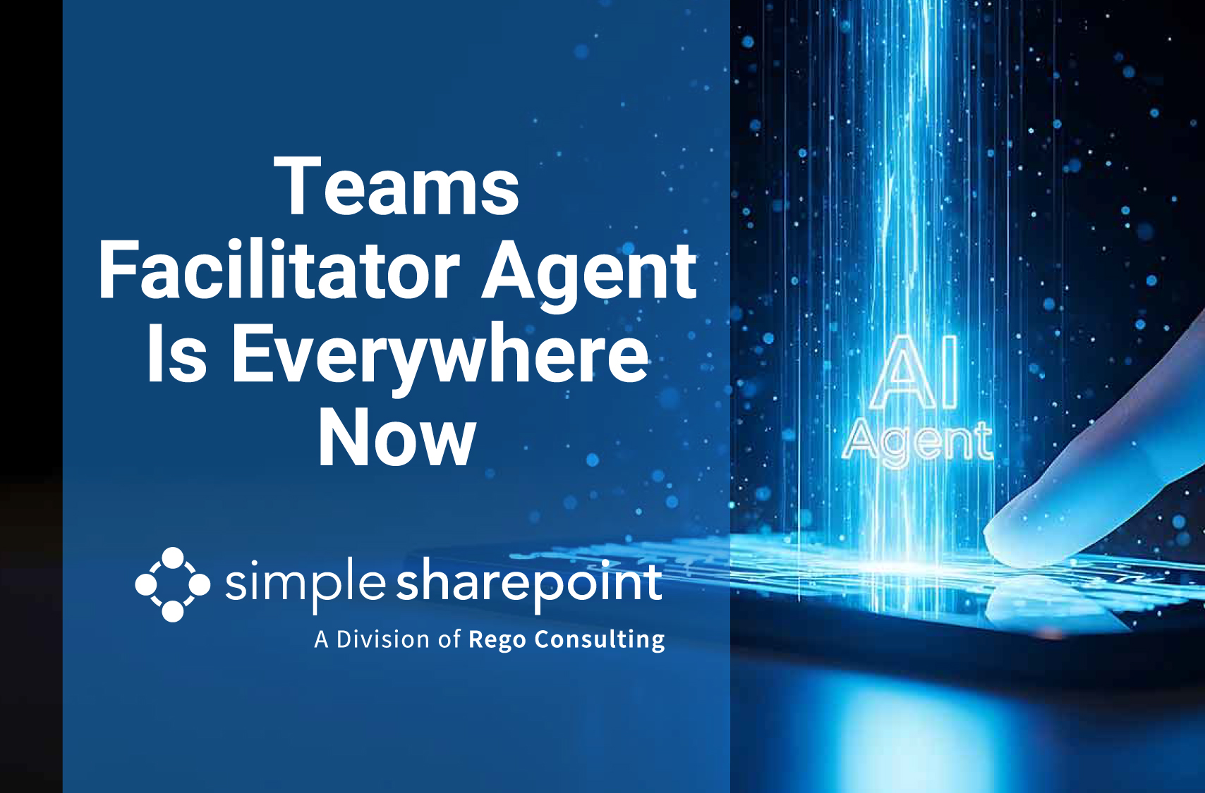 Graphic with text: Teams Facilitator Agent Is Everywhere Now. Simple SharePoint, a division of Rego Consulting.
