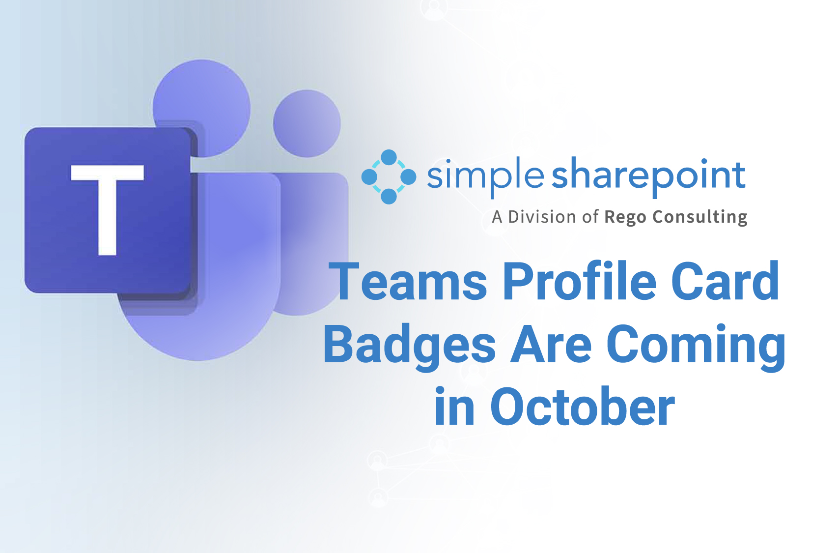 Graphic with text: Teams Profile Card Badges Are Coming in October. Simple SharePoint, a division of Rego Consulting.