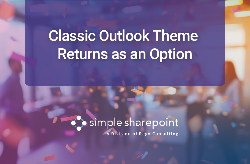 MKT 2026-08-24_WP-Classic Outlook Theme Graphic with text: Classic Outlook Theme Returns as an Option. Simple SharePoint, a division of Rego Consulting.
