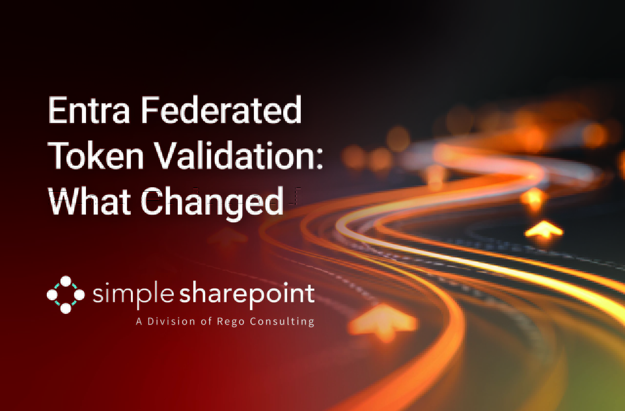 Graphic with text: Entra Federated Token Validation: What Changed. Simple SharePoint, a division of Rego Consulting.