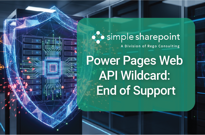 Graphic with text: Power Pages Web API Wildcard: End of Support. Simple SharePoint, a division of Rego Consulting.