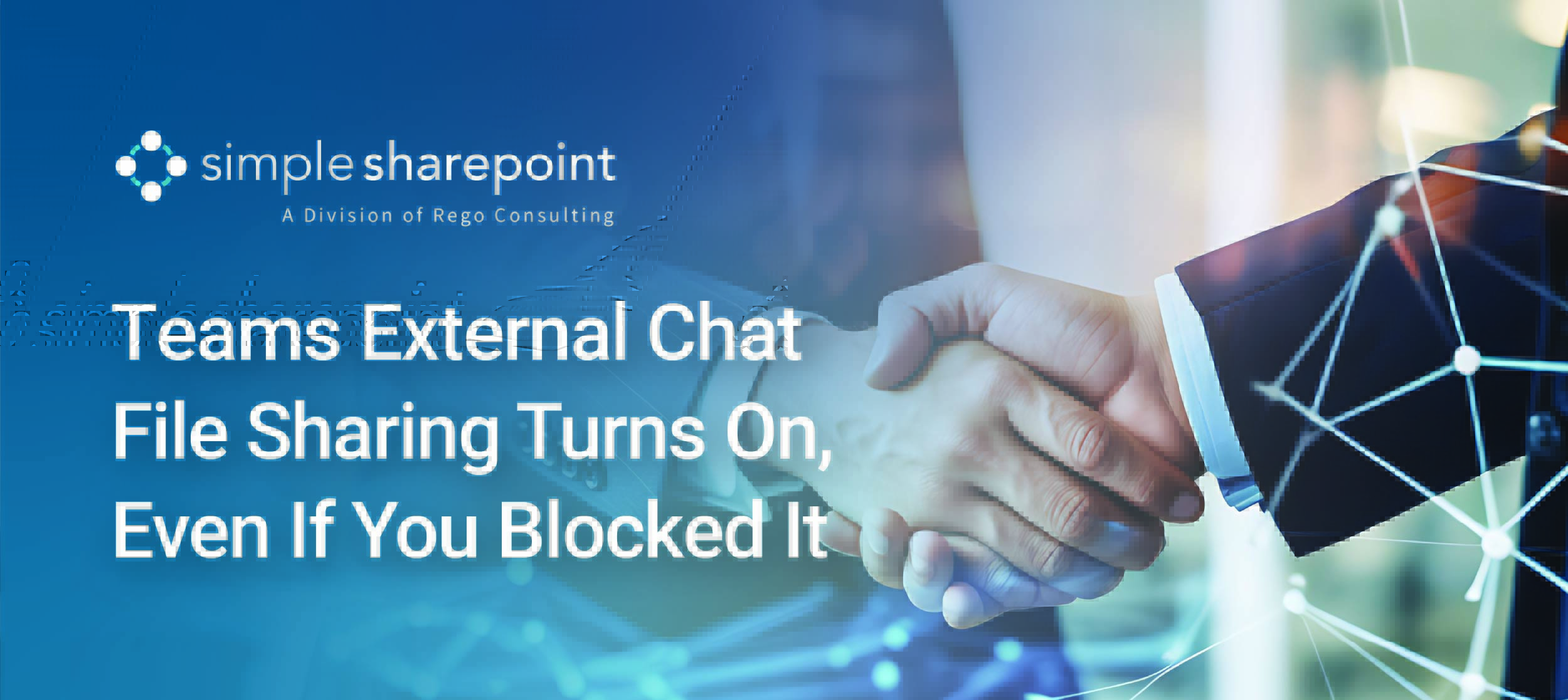 Graphic with text: Teams External Chat File Sharing Turns On, Even If You Blocked It. Simple SharePoint, a division of Rego Consulting.
