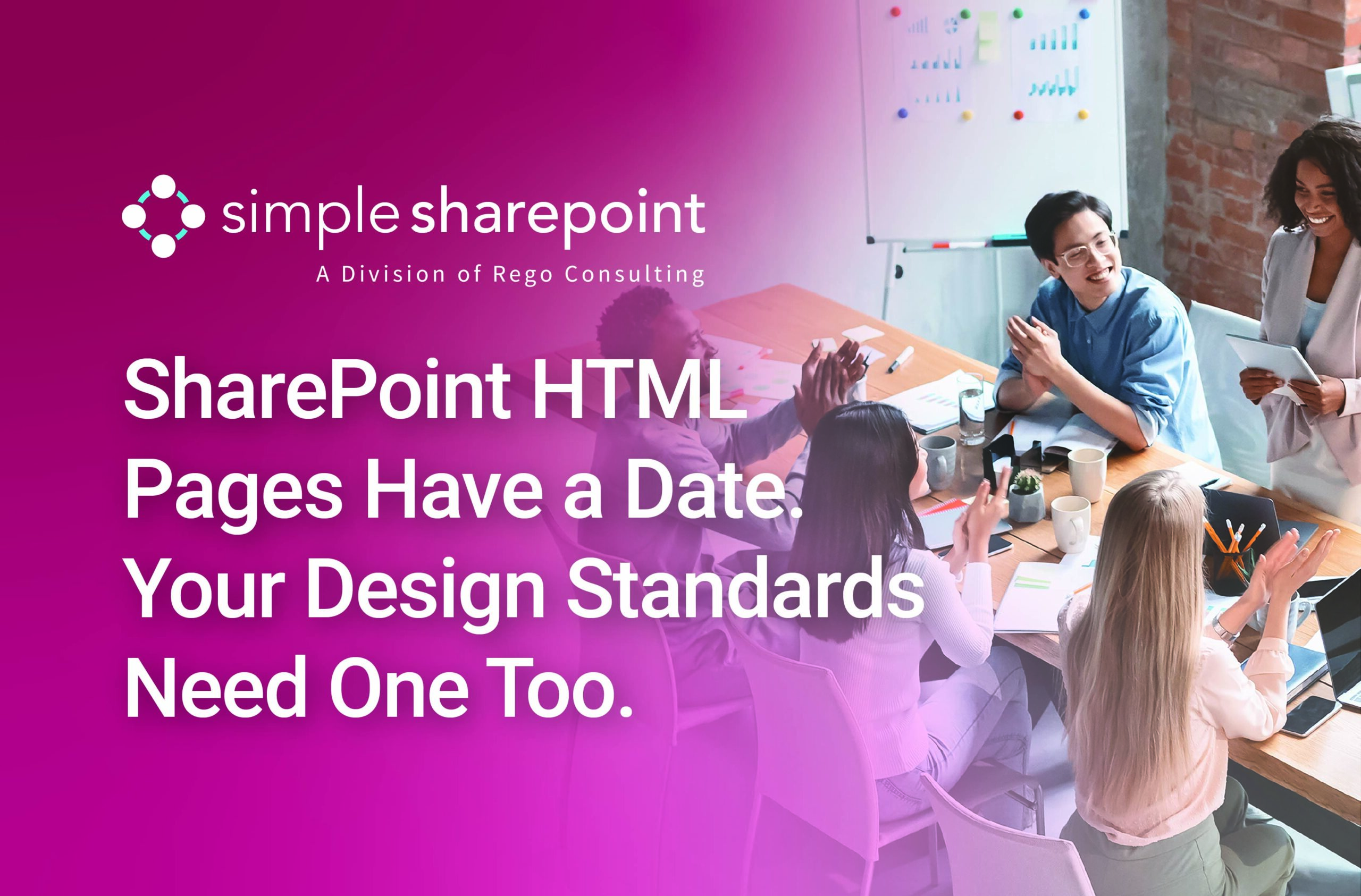 Graphic with text: SharePoint HTML Pages Have a Date. Your Design Standards Need One Too. Simple SharePoint, a division of Rego Consulting.