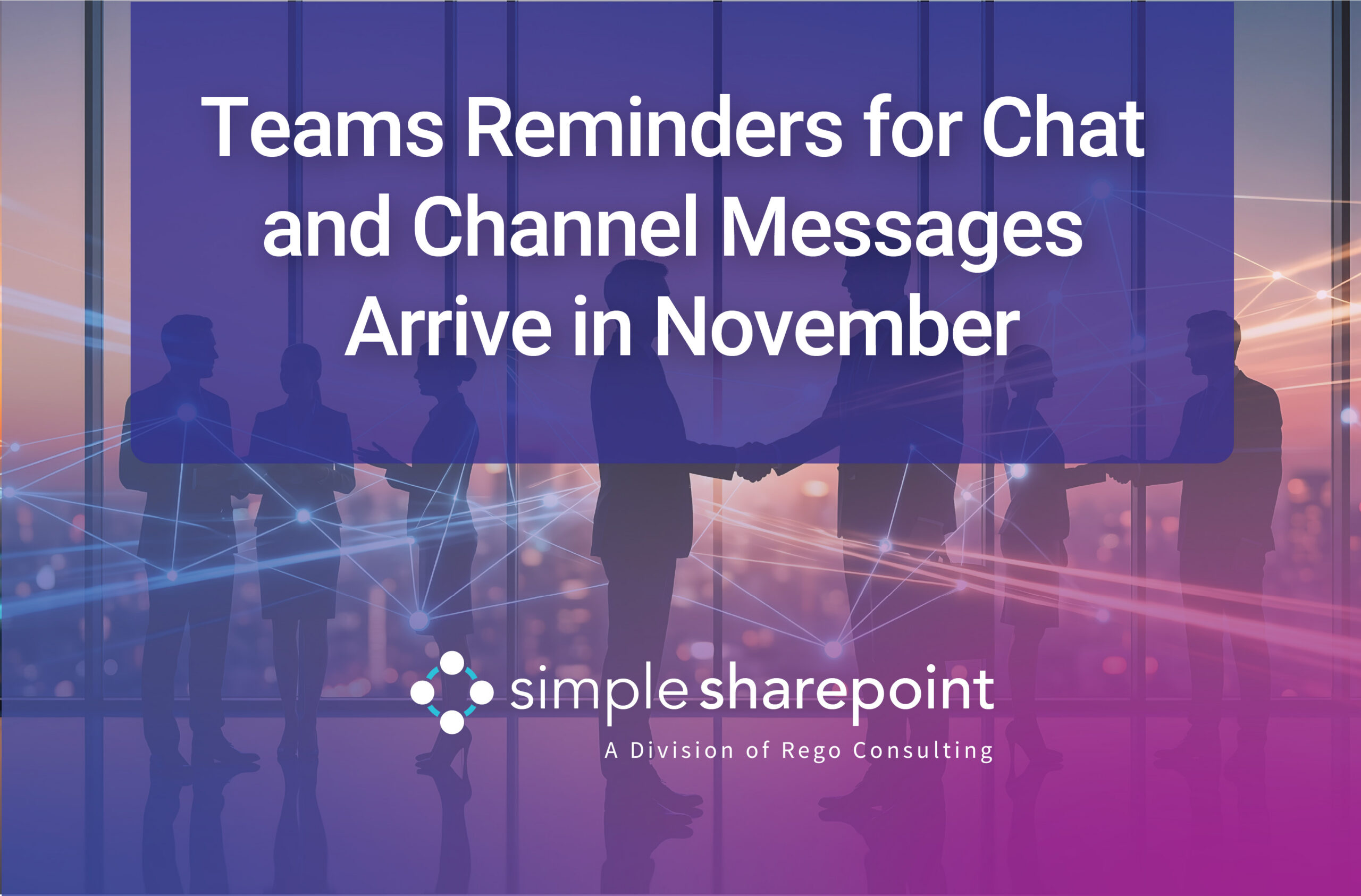 Graphic with text: Teams Reminders for Chat and Channel Messages Arrive in November. Simple SharePoint, a division of Rego Consulting.