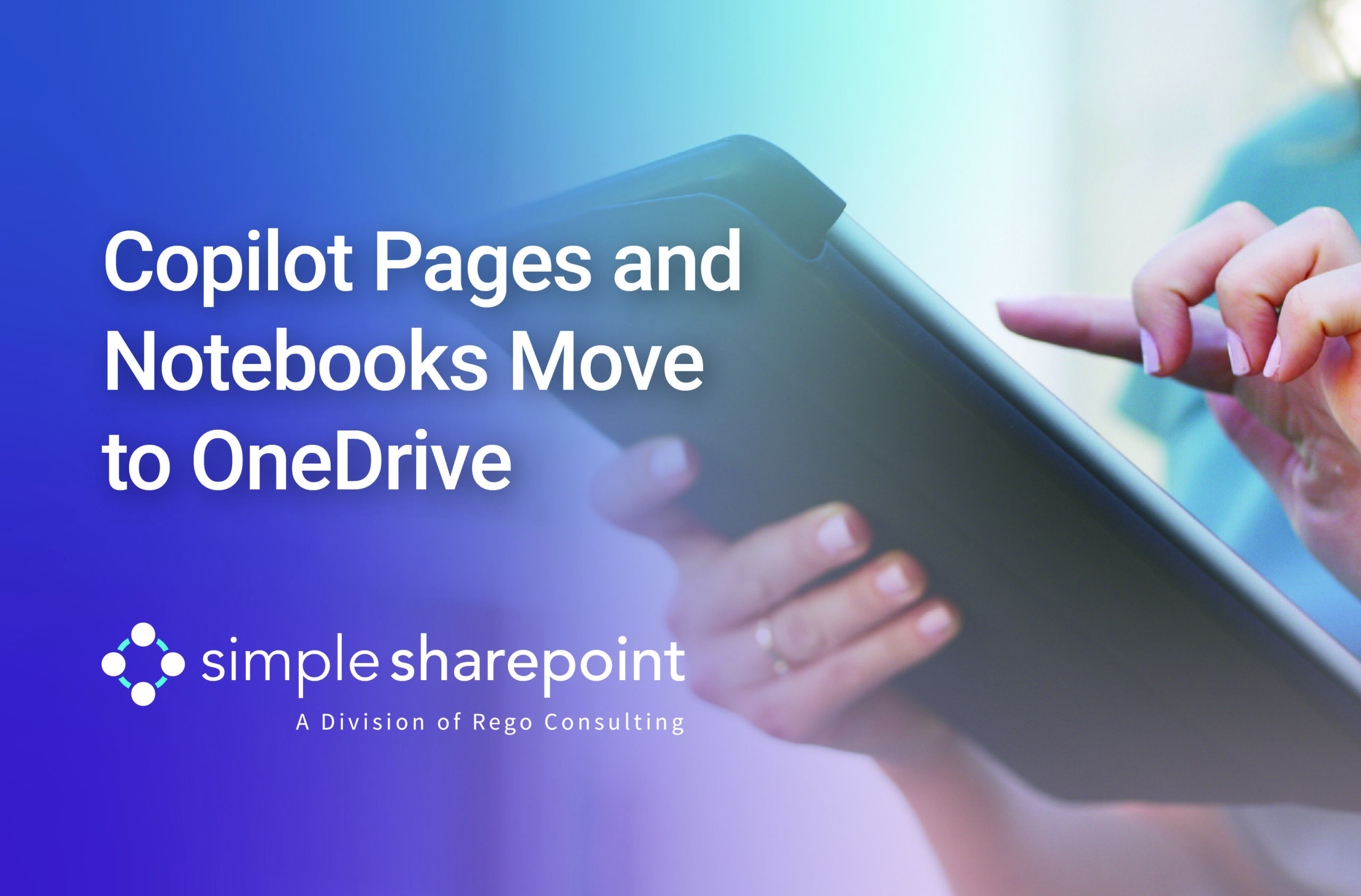Graphic with text: Copilot Pages and Notebooks Move to OneDrive. Simple SharePoint, a division of Rego Consulting.